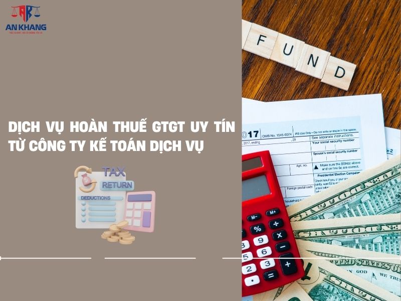 Dịch vụ hoàn thuế GTGT uy tín từ công ty kế toán dịch vụ
