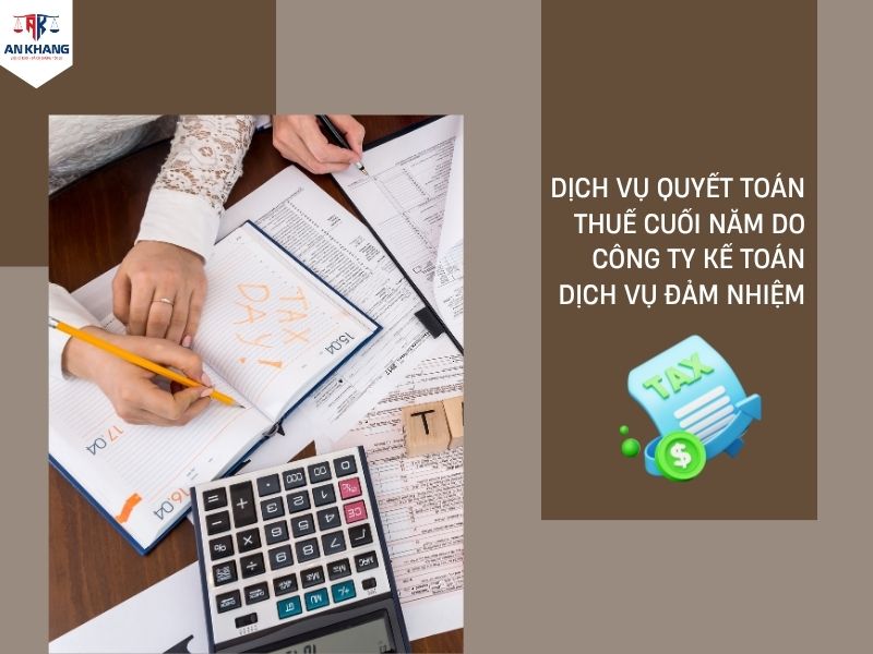Dịch vụ quyết toán thuế cuối năm do công ty kế toán dịch vụ đảm nhiệm