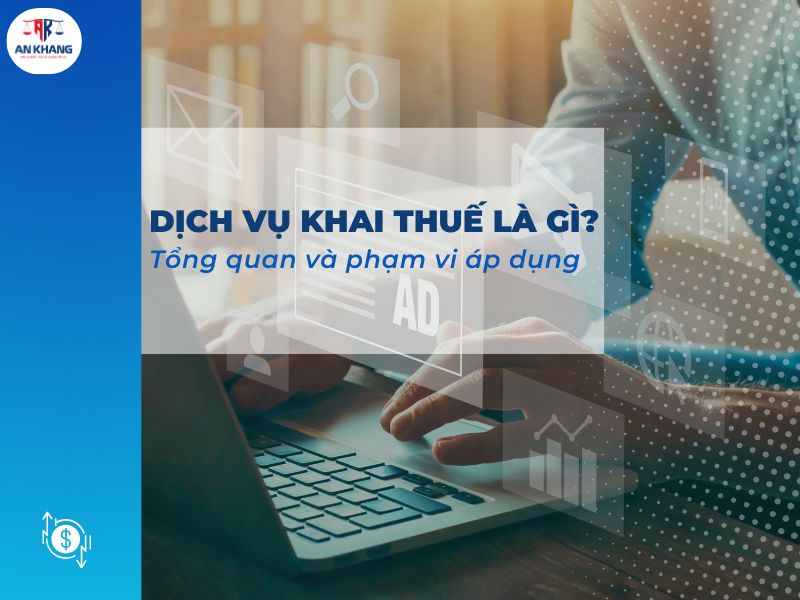 Dịch vụ khai thuế là gì? Tổng quan và phạm vi áp dụng
