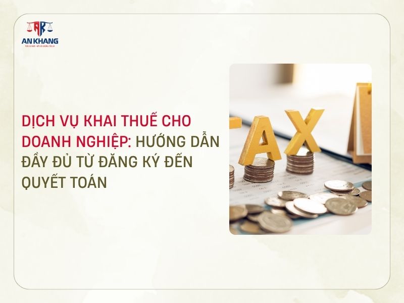Dịch vụ khai thuế cho doanh nghiệp: Hướng dẫn đầy đủ từ đăng ký đến quyết toán