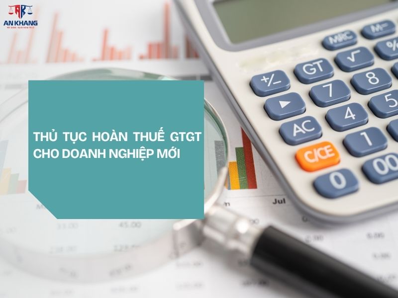 Thủ tục hoàn thuế GTGT cho doanh nghiệp mới
