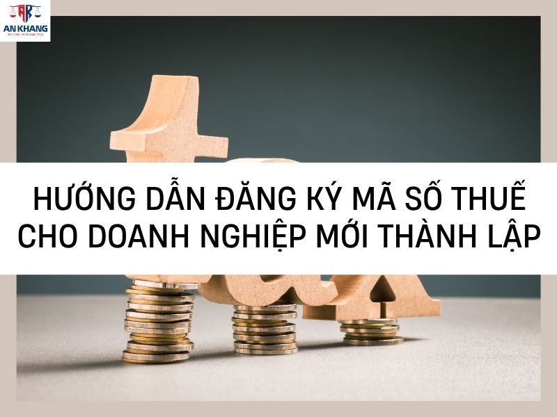 Hướng dẫn đăng ký mã số thuế cho doanh nghiệp mới thành lập