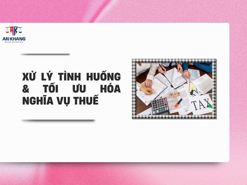 Xử lý tình huống & tối ưu hóa nghĩa vụ thuế