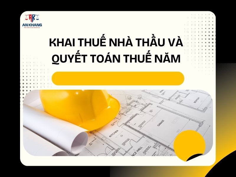 Khai thuế nhà thầu và quyết toán thuế năm