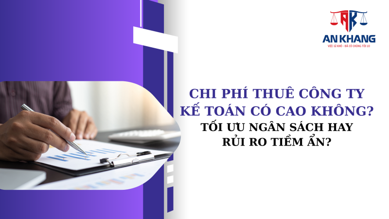 Chi Phí Thuê Công Ty Kế Toán Có Cao Không? Tối Ưu Ngân Sách Hay Rủi Ro Tiềm Ẩn?