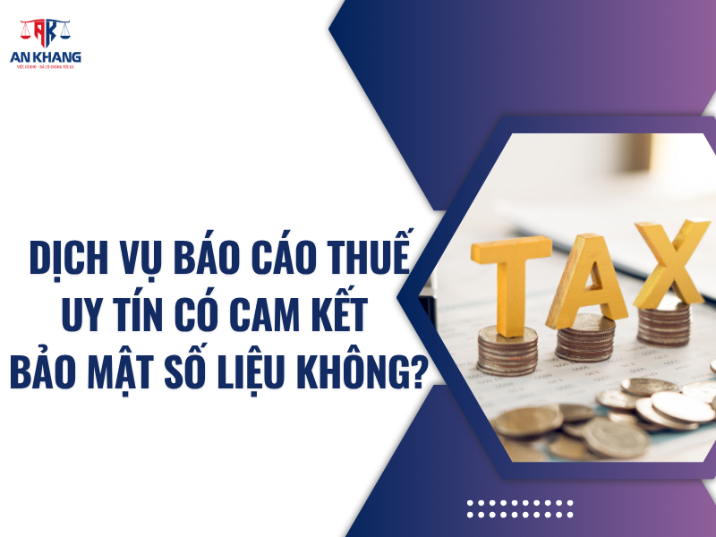 Dịch Vụ Báo Cáo Thuế Uy Tín Có Cam Kết Bảo Mật Số Liệu Không?