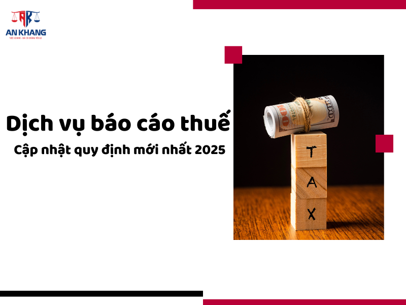 Dịch vụ báo cáo thuế: Cập nhật quy định mới nhất 2025