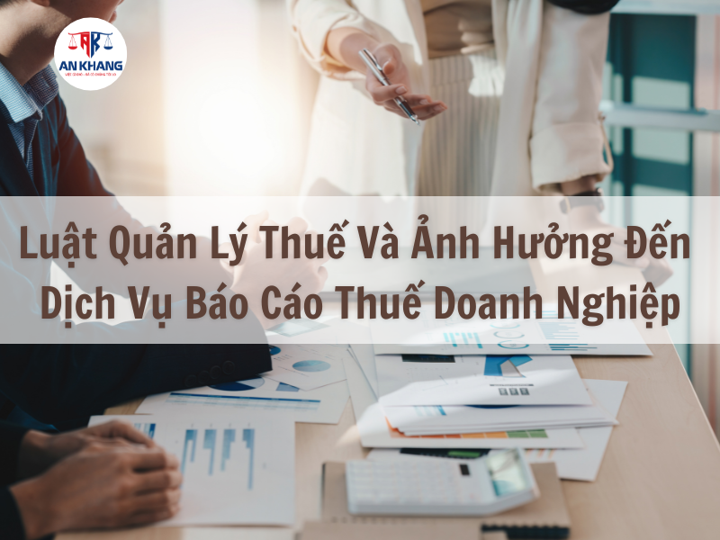 Luật Quản Lý Thuế Và Ảnh Hưởng Đến Dịch Vụ Báo Cáo Thuế Doanh Nghiệp 2025