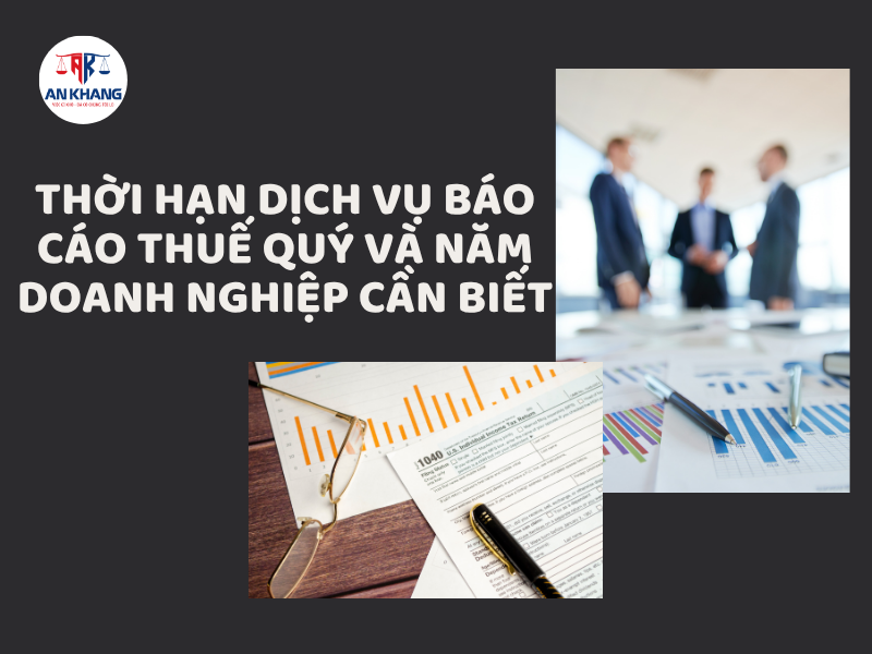 Thời Hạn Dịch Vụ Báo Cáo Thuế Quý Và Năm Doanh Nghiệp Cần Biết
