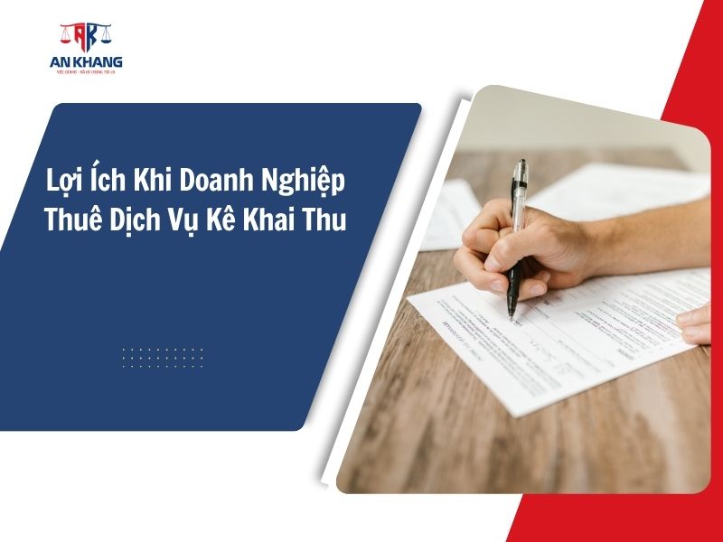 Lợi Ích Khi Doanh Nghiệp Thuê Dịch Vụ Kê Khai Thu