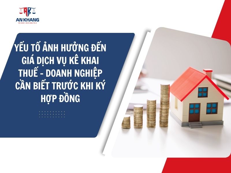 5 YẾU TỐ ẢNH HƯỞNG ĐẾN GIÁ DỊCH VỤ KÊ KHAI THUẾ – DOANH NGHIỆP CẦN BIẾT TRƯỚC KHI KÝ HỢP ĐỒNG