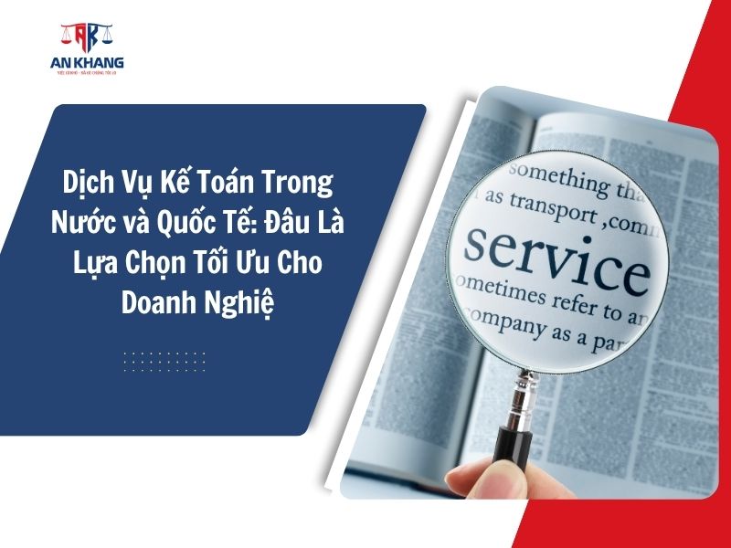 Dịch Vụ Kế Toán Trong Nước và Quốc Tế: Đâu Là Lựa Chọn Tối Ưu Cho Doanh Nghiệp