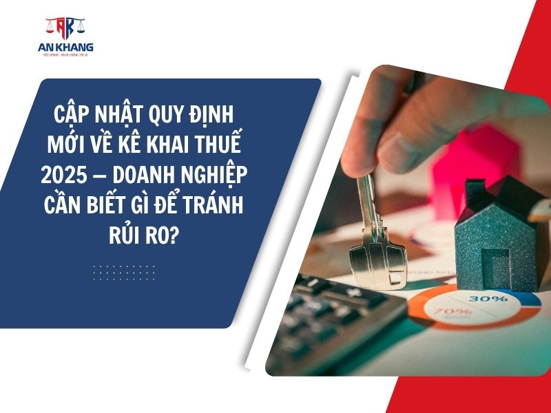 5 QUY ĐỊNH MỚI VỀ KÊ KHAI THUẾ 2025 — DOANH NGHIỆP CẦN BIẾT GÌ ĐỂ TRÁNH RỦI RO?