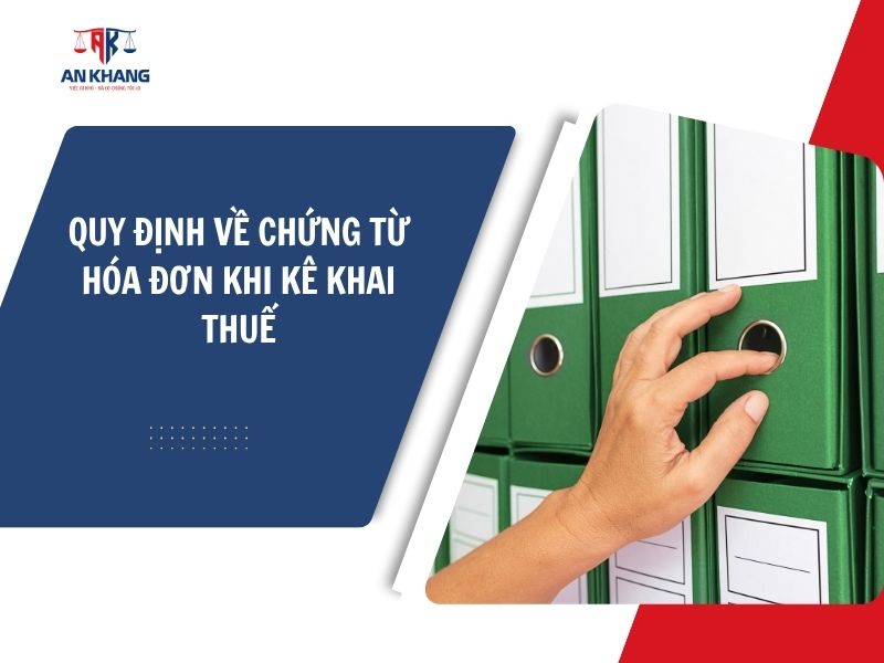 QUY ĐỊNH VỀ CHỨNG TỪ HÓA ĐƠN KHI KÊ KHAI THUẾ MỚI NHẤT 2025