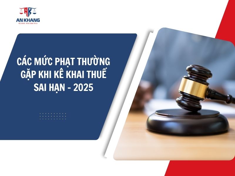 CÁC MỨC PHẠT THƯỜNG GẶP KHI KÊ KHAI THUẾ SAI HẠN – 2025