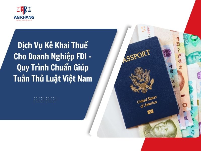 Dịch Vụ Kê Khai Thuế Cho Doanh Nghiệp FDI – Quy Trình Chuẩn Giúp Tuân Thủ Luật Việt Nam
