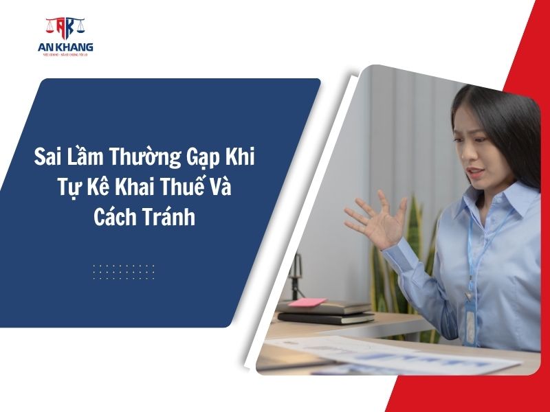 Sai Lầm Thường Gặp Khi Tự Kê Khai Thuế Và Cách Tránh