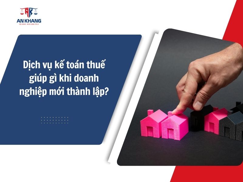 Dịch vụ kế toán thuế giúp gì khi doanh nghiệp mới thành lập?