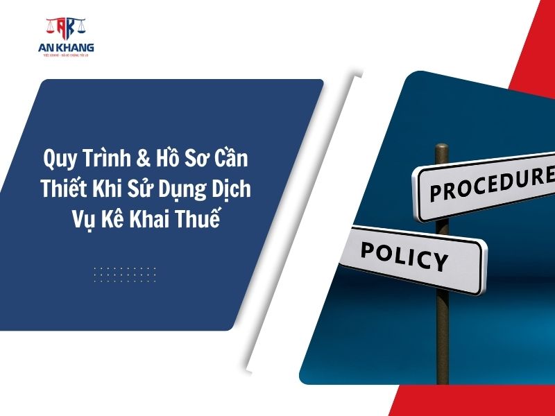 Quy Trình & Hồ Sơ Cần Thiết Khi Sử Dụng Dịch Vụ Kê Khai Thuế