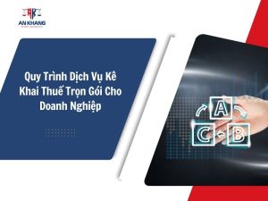 Quy Trình Dịch Vụ Kê Khai Thuế Trọn Gói Cho Doanh Nghiệp