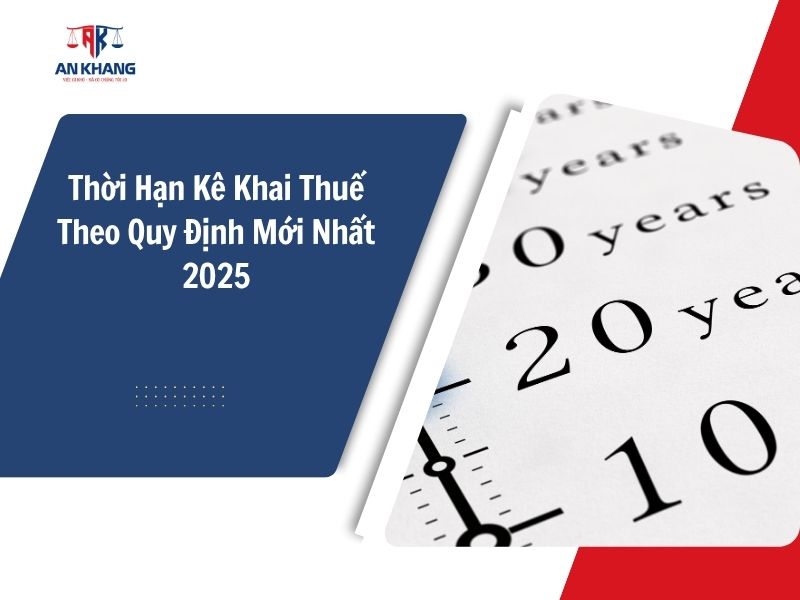 Thời Hạn Kê Khai Thuế Theo Quy Định Mới Nhất 2025