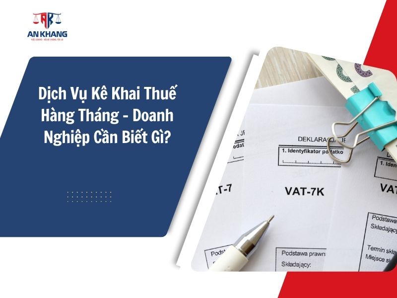 Dịch Vụ Kê Khai Thuế Hàng Tháng – 5 Điều Doanh Nghiệp Cần Biết Gì?