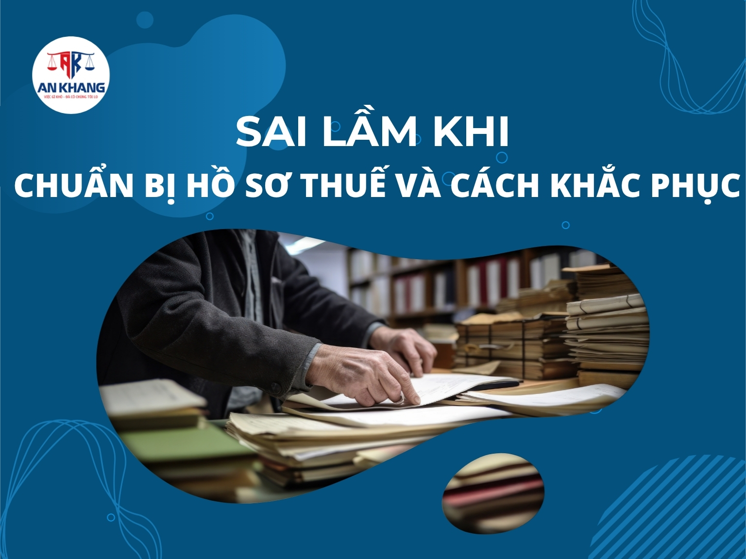 Sai Lầm Khi Chuẩn Bị Hồ Sơ Thuế Và Cách Khắc Phục