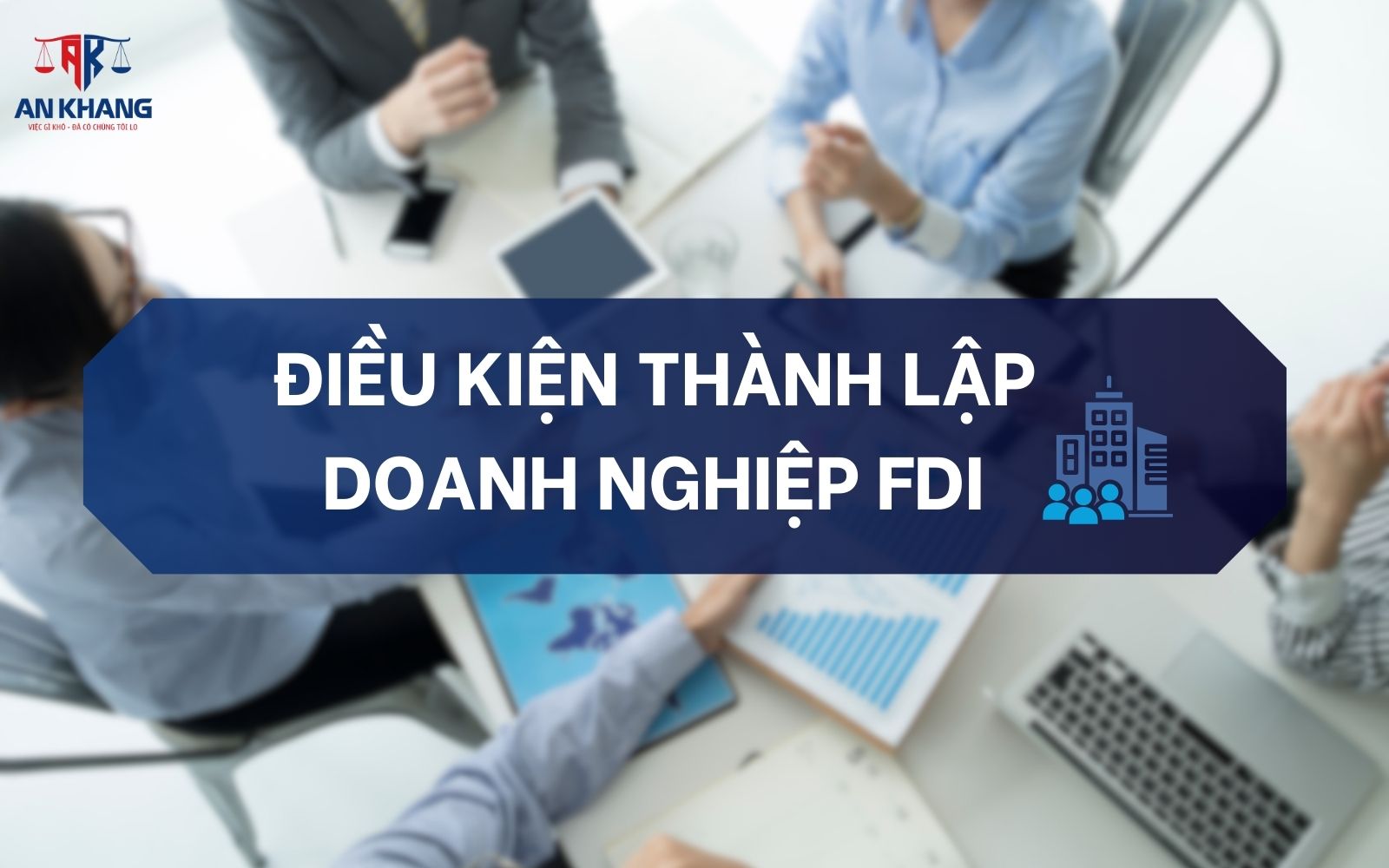 Điều kiện thành lập doanh nghiệp FDI là gì?